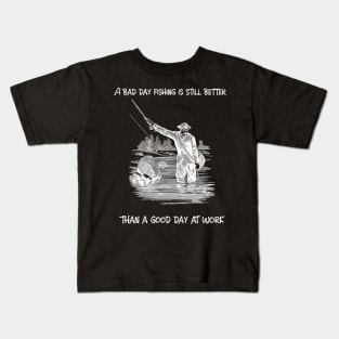 A bad day fishing is still better than a good day at work Kids T-Shirt